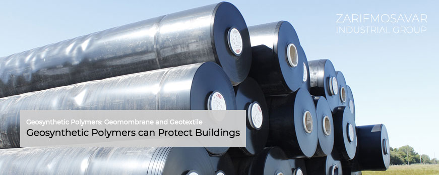 Geosynthetic Polymers can Protect Buildings -zarifindustrial.com